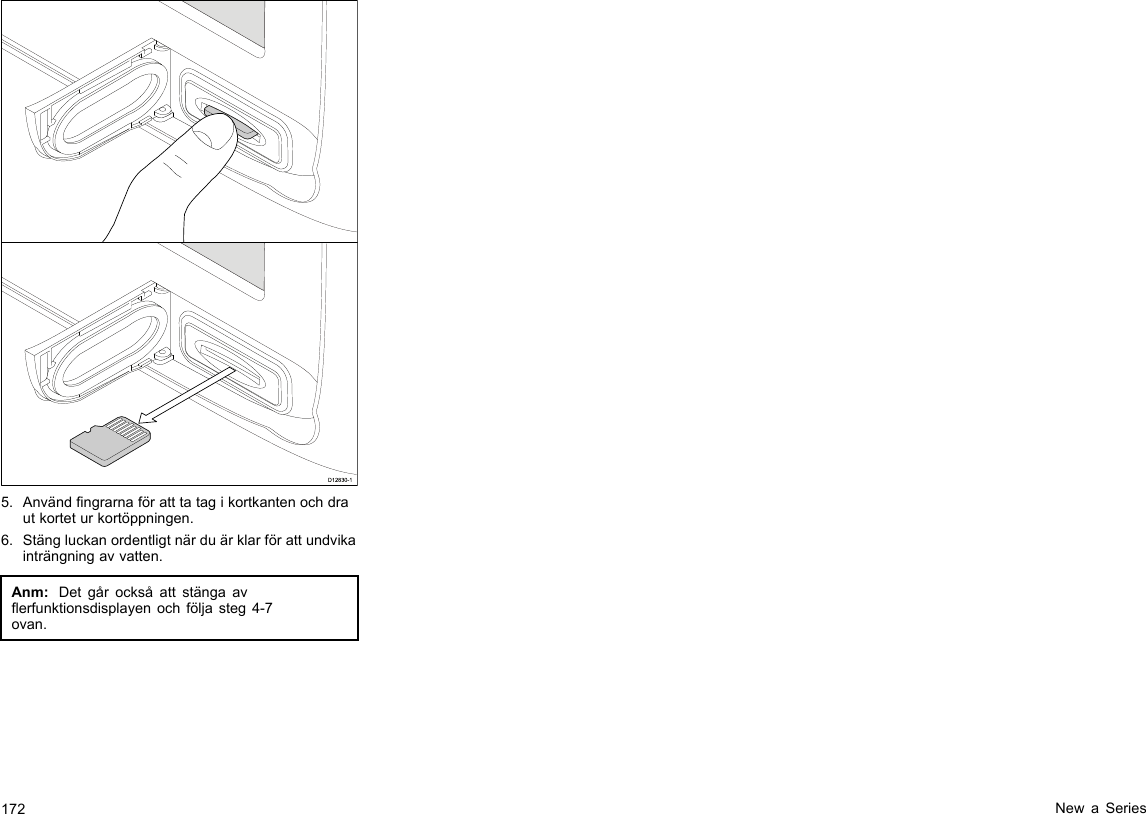 D12830-15.Användngrarnaföratttatagikortkantenochdrautkorteturkortöppningen.6.Stängluckanordentligtnärduärklarförattundvikainträngningavvatten.Anm:Detgårocksåattstängaaverfunktionsdisplayenochföljasteg4-7ovan.172NewaSeries