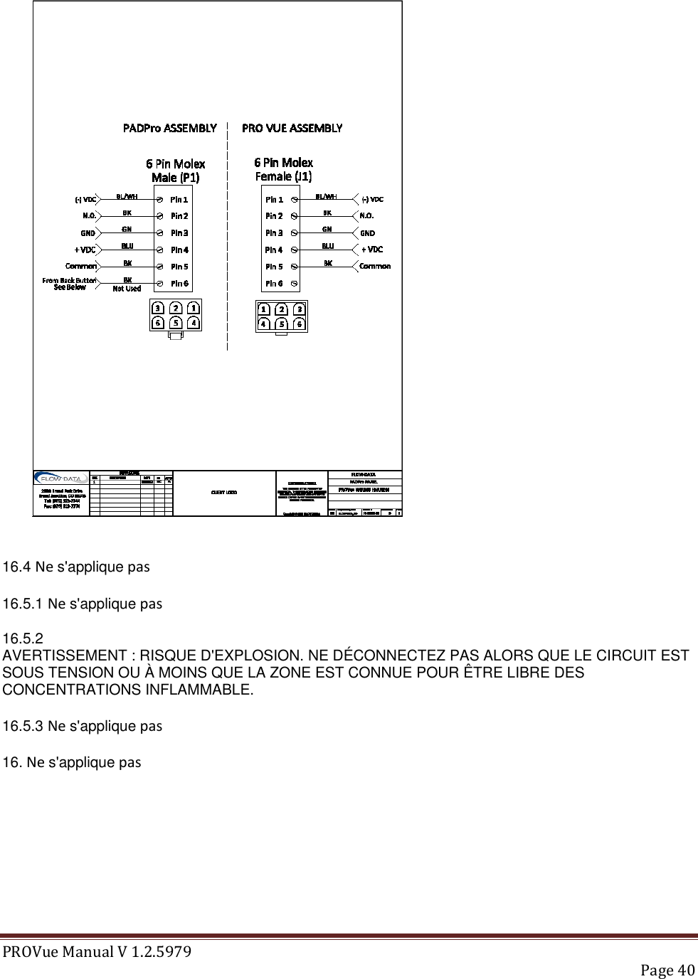 PROVue Manual V 1.2.5979   Page 40     16.4 Ne s&apos;applique pas  16.5.1 Ne s&apos;applique pas  16.5.2  AVERTISSEMENT : RISQUE D&apos;EXPLOSION. NE DÉCONNECTEZ PAS ALORS QUE LE CIRCUIT EST SOUS TENSION OU À MOINS QUE LA ZONE EST CONNUE POUR ÊTRE LIBRE DES CONCENTRATIONS INFLAMMABLE.  16.5.3 Ne s&apos;applique pas  16. Ne s&apos;applique pas      