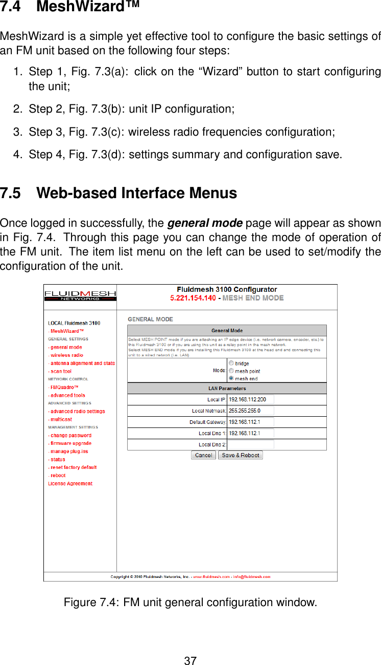 7.4 MeshWizard™MeshWizard is a simple yet effective tool to conﬁgure the basic settings ofan FM unit based on the following four steps:1. Step 1, Fig. 7.3(a): click on the “Wizard” button to start conﬁguringthe unit;2. Step 2, Fig. 7.3(b): unit IP conﬁguration;3. Step 3, Fig. 7.3(c): wireless radio frequencies conﬁguration;4. Step 4, Fig. 7.3(d): settings summary and conﬁguration save.7.5 Web-based Interface MenusOnce logged in successfully, the general mode page will appear as shownin Fig. 7.4. Through this page you can change the mode of operation ofthe FM unit. The item list menu on the left can be used to set/modify theconﬁguration of the unit.Figure 7.4: FM unit general conﬁguration window.37