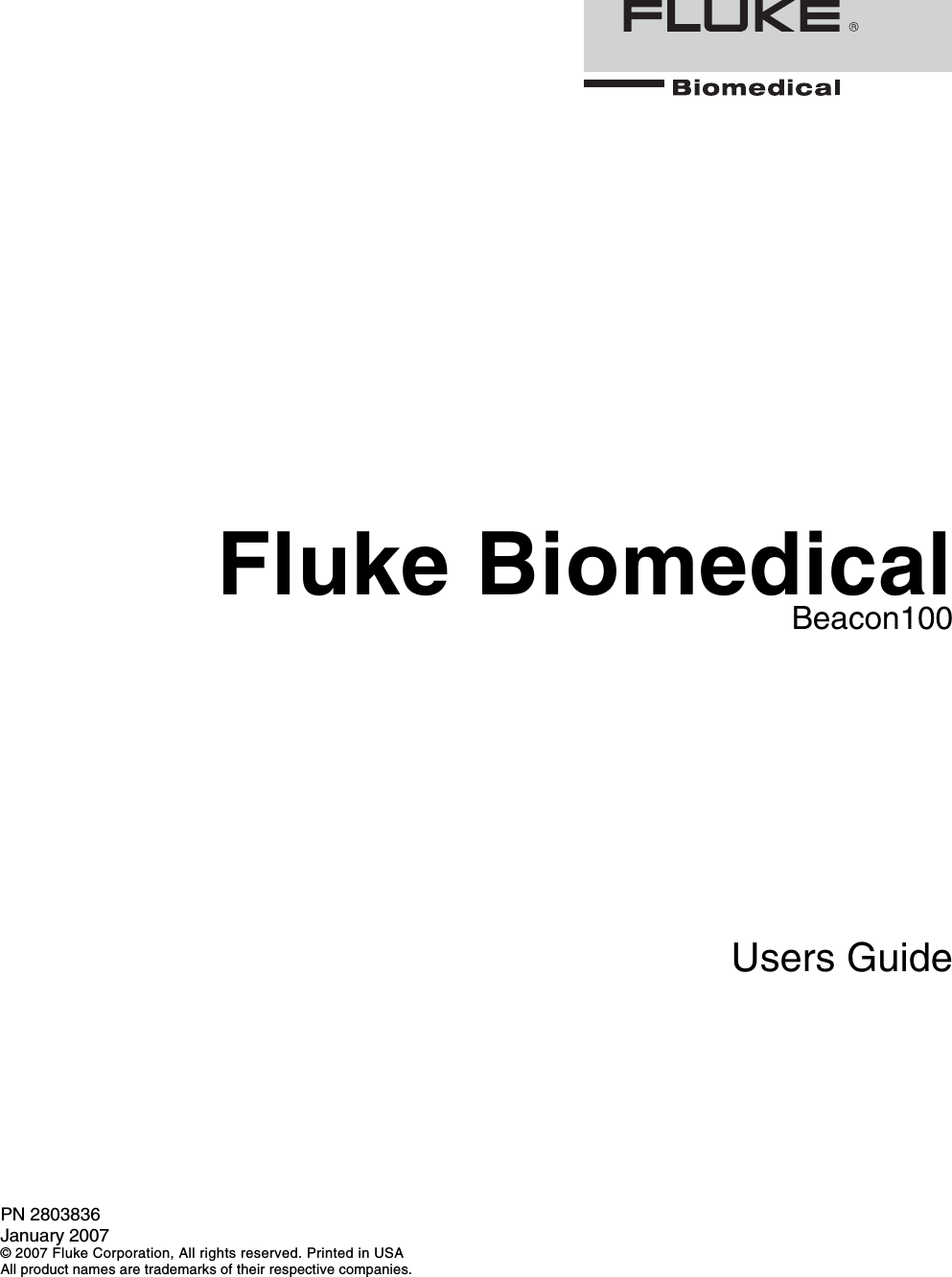     Fluke Biomedical Beacon100  Users Guide  PN 2803836 January 2007 © 2007 Fluke Corporation, All rights reserved. Printed in USA All product names are trademarks of their respective companies. 