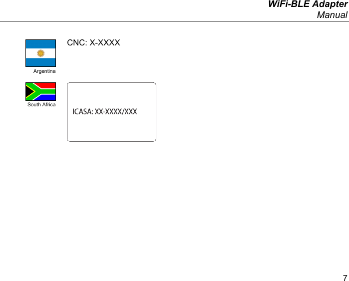  WiFi-BLE Adapter Manual 7  Argentina CNC: X-XXXX  South Africa ICASA: XX-XXXX/XXX     