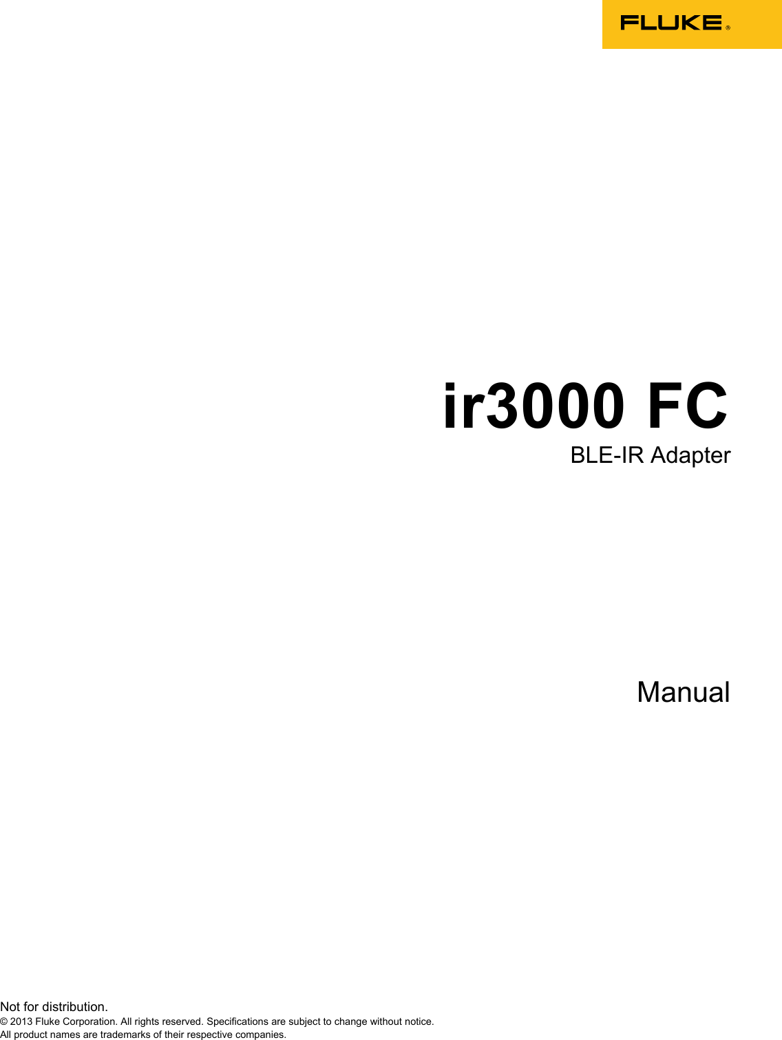  Not for distribution.  © 2013 Fluke Corporation. All rights reserved. Specifications are subject to change without notice. All product names are trademarks of their respective companies. ir3000 FC BLE-IR Adapter    Manual  