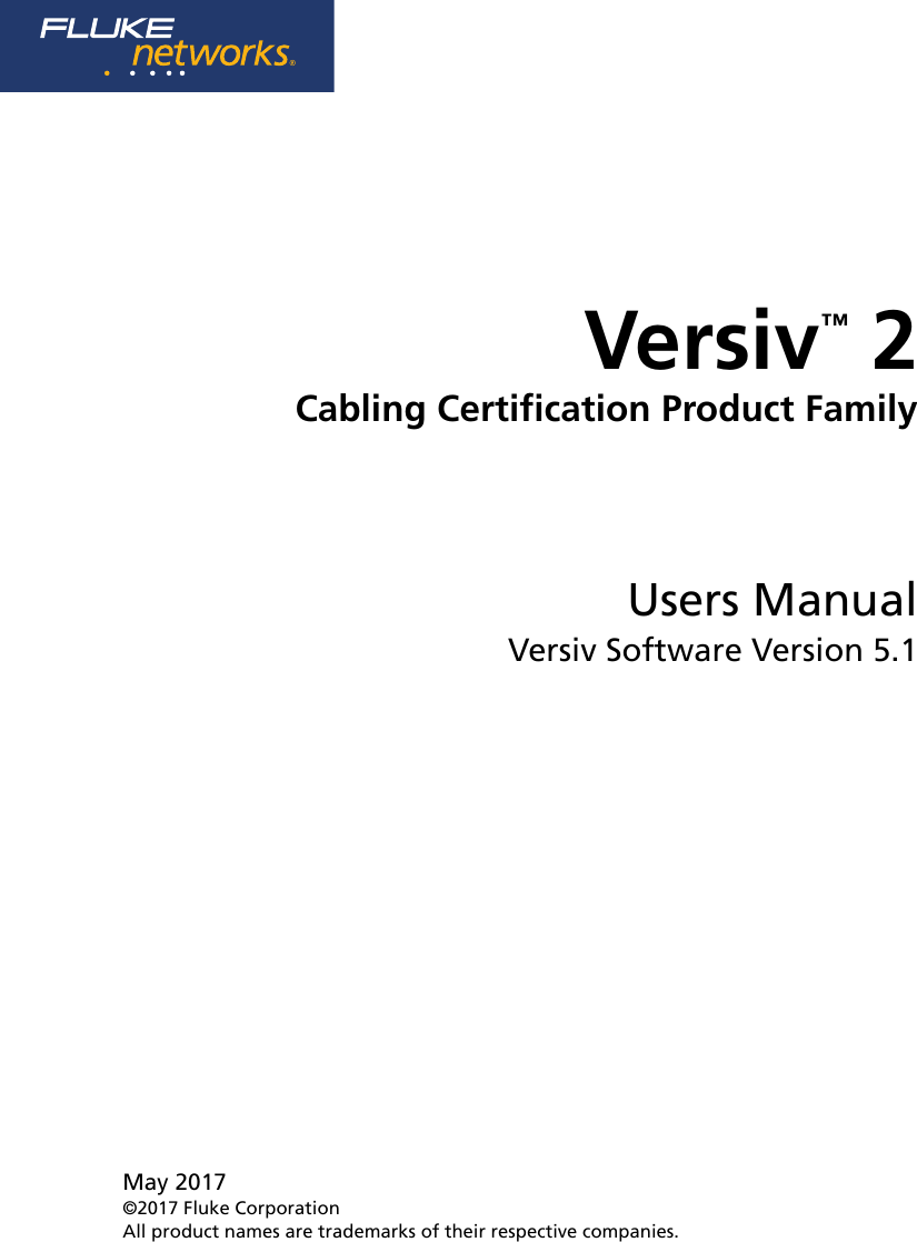 May 2017©2017 Fluke CorporationAll product names are trademarks of their respective companies.Versiv™ 2Cabling Certification Product FamilyUsers ManualVersiv Software Version 5.1