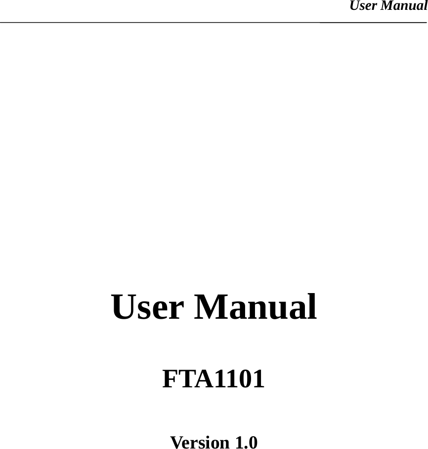 User Manual                                                                                         User Manual  FTA1101  Version 1.0 