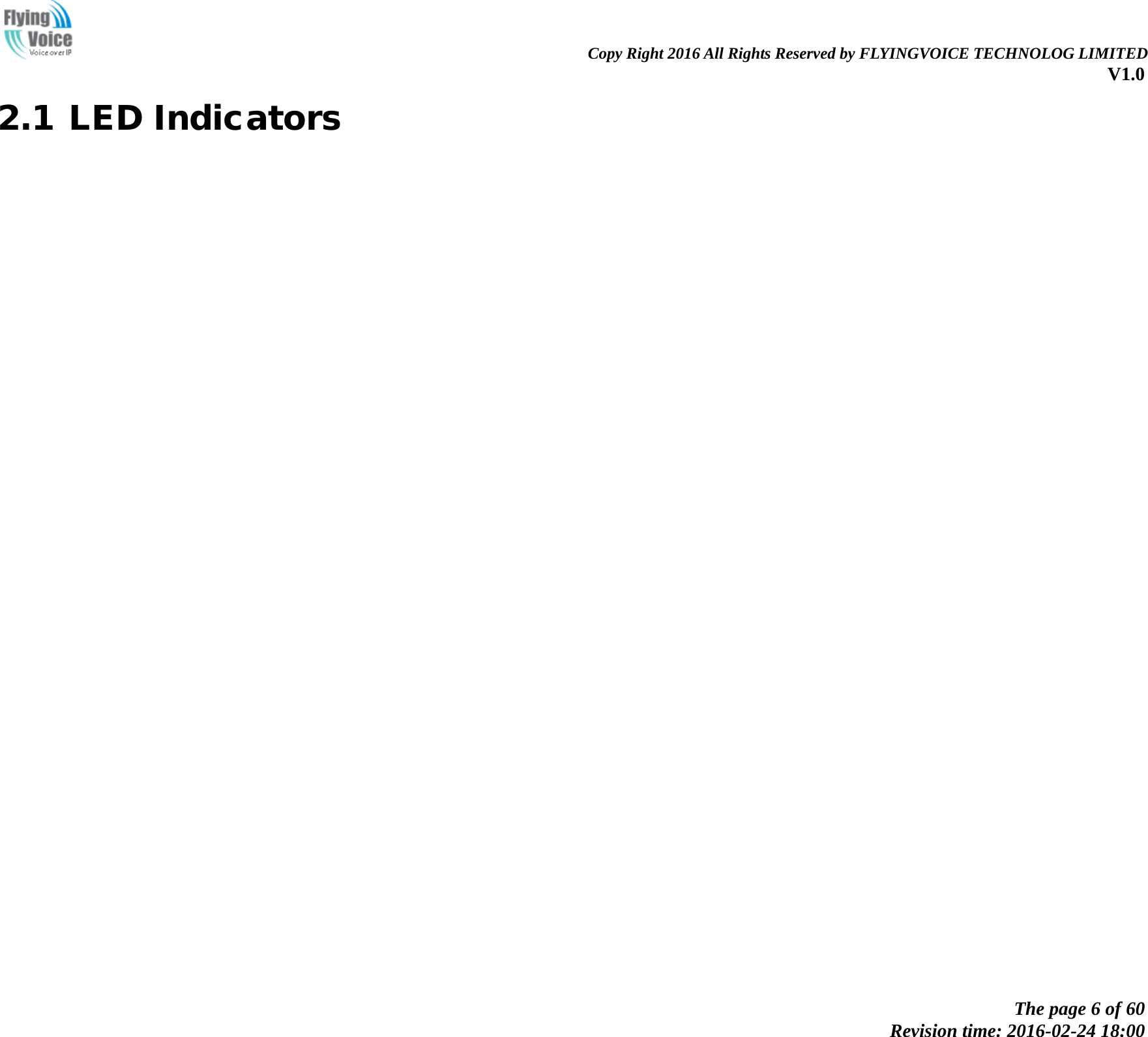                                                                Copy Right 2016 All Rights Reserved by FLYINGVOICE TECHNOLOG LIMITED V1.0 The page 6 of 60 Revision time: 2016-02-24 18:00    2.1 LED Indicators 
