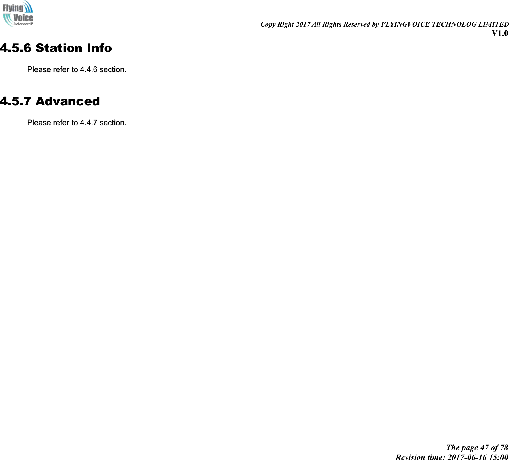 Copy Right 2017 All Rights Reserved by FLYINGVOICE TECHNOLOG LIMITEDV1.0The page 47 of 78Revision time: 2017-06-16 15:004.5.6 Station InfoPleasePlease referrefer toto 4.4.64.4.6 section.section.4.5.7 AdvancedPleasePlease referrefer toto 4.4.74.4.7 section.section.