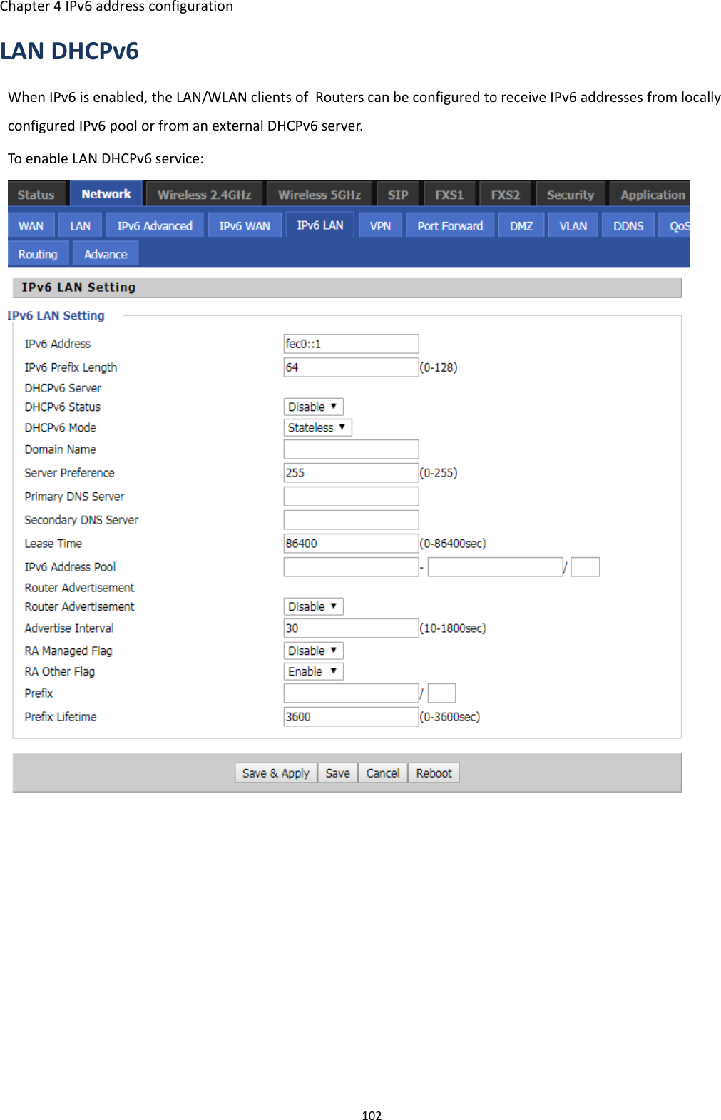 Chapter 4 IPv6 address configuration102LAN DHCPv6When IPv6 is enabled, the LAN/WLAN clients of Routers can be configured to receive IPv6 addresses from locallyconfigured IPv6 pool or from an external DHCPv6 server.To enable LAN DHCPv6 service: