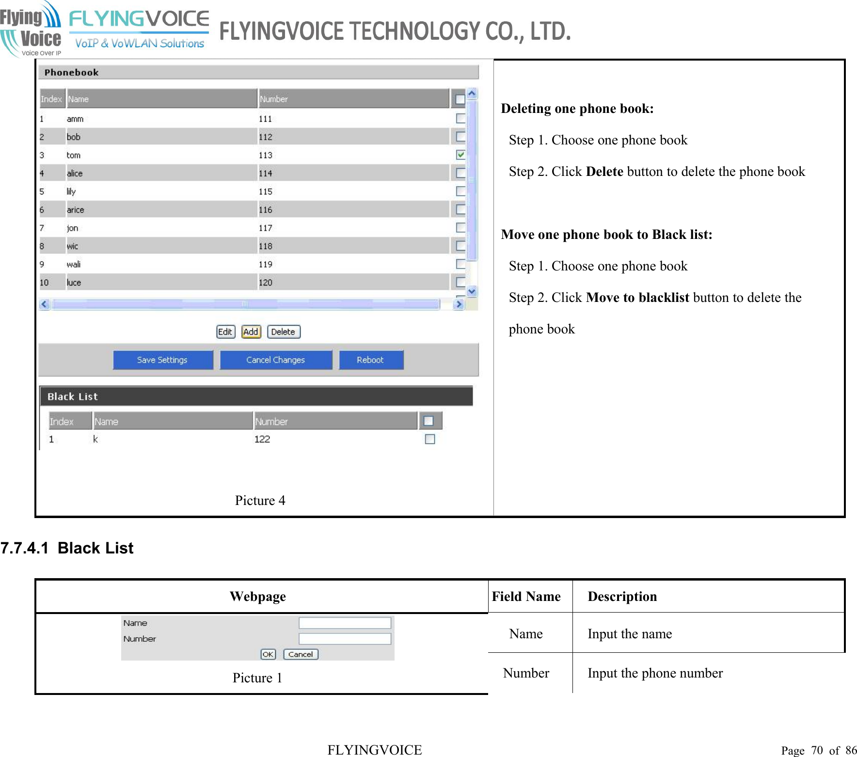 FLYINGVOICE Page 70 of 86Deleting one phone book:Step 1. Choose one phone bookStep 2. Click Delete button to delete the phone bookMove one phone book to Black list:Step 1. Choose one phone bookStep 2. Click Move to blacklist button to delete thephone bookPicture 47.7.4.1 Black ListWebpageField NameDescriptionPicture 1NameInput the nameNumberInput the phone number