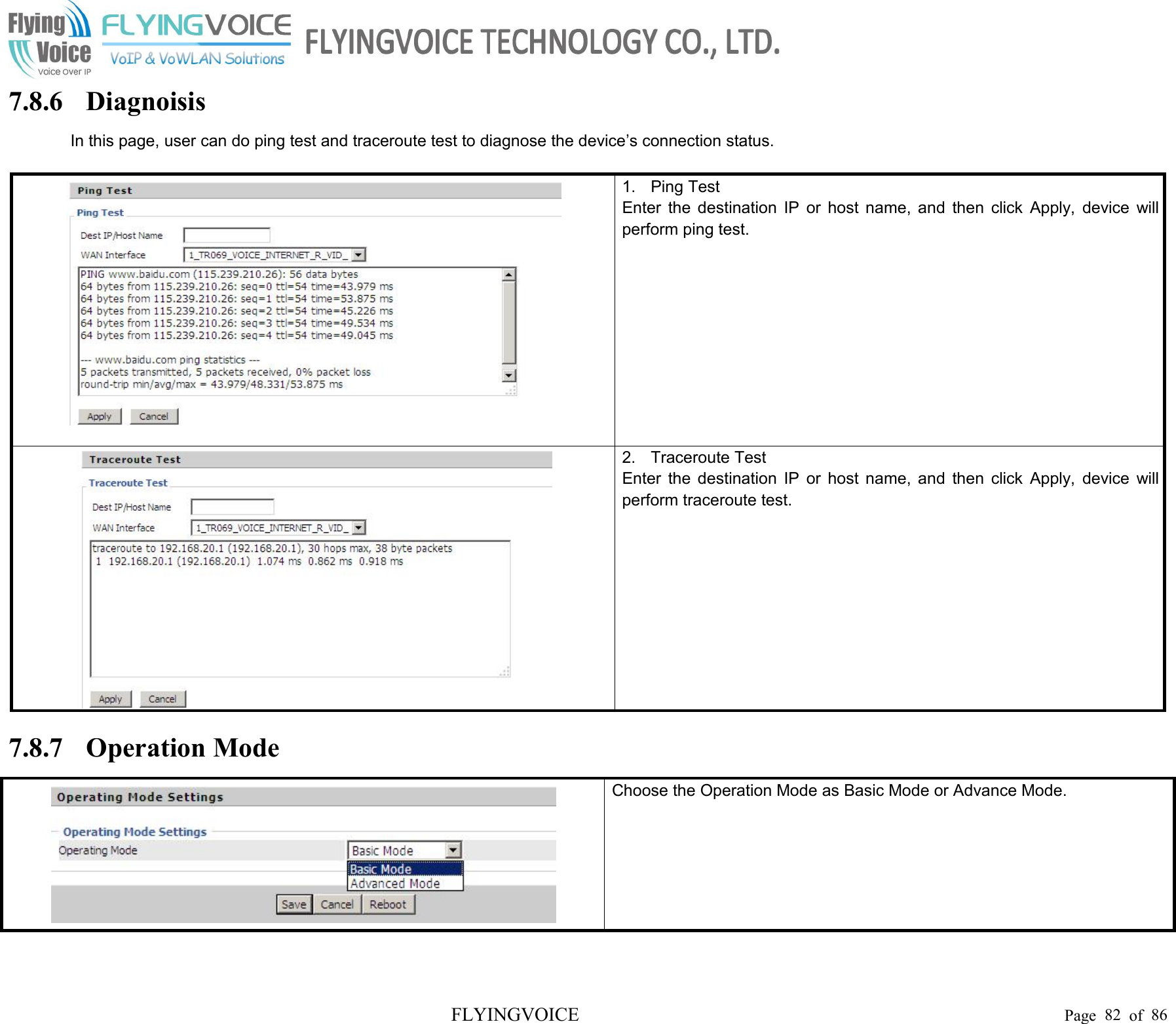 FLYINGVOICE Page 82 of 867.8.6 DiagnoisisIn this page, user can do ping test and traceroute test to diagnose the device’s connection status.1. Ping TestEnter the destination IP or host name, and then click Apply, device willperform ping test.2. Traceroute TestEnter the destination IP or host name, and then click Apply, device willperform traceroute test.7.8.7 Operation ModeChoose the Operation Mode as Basic Mode or Advance Mode.