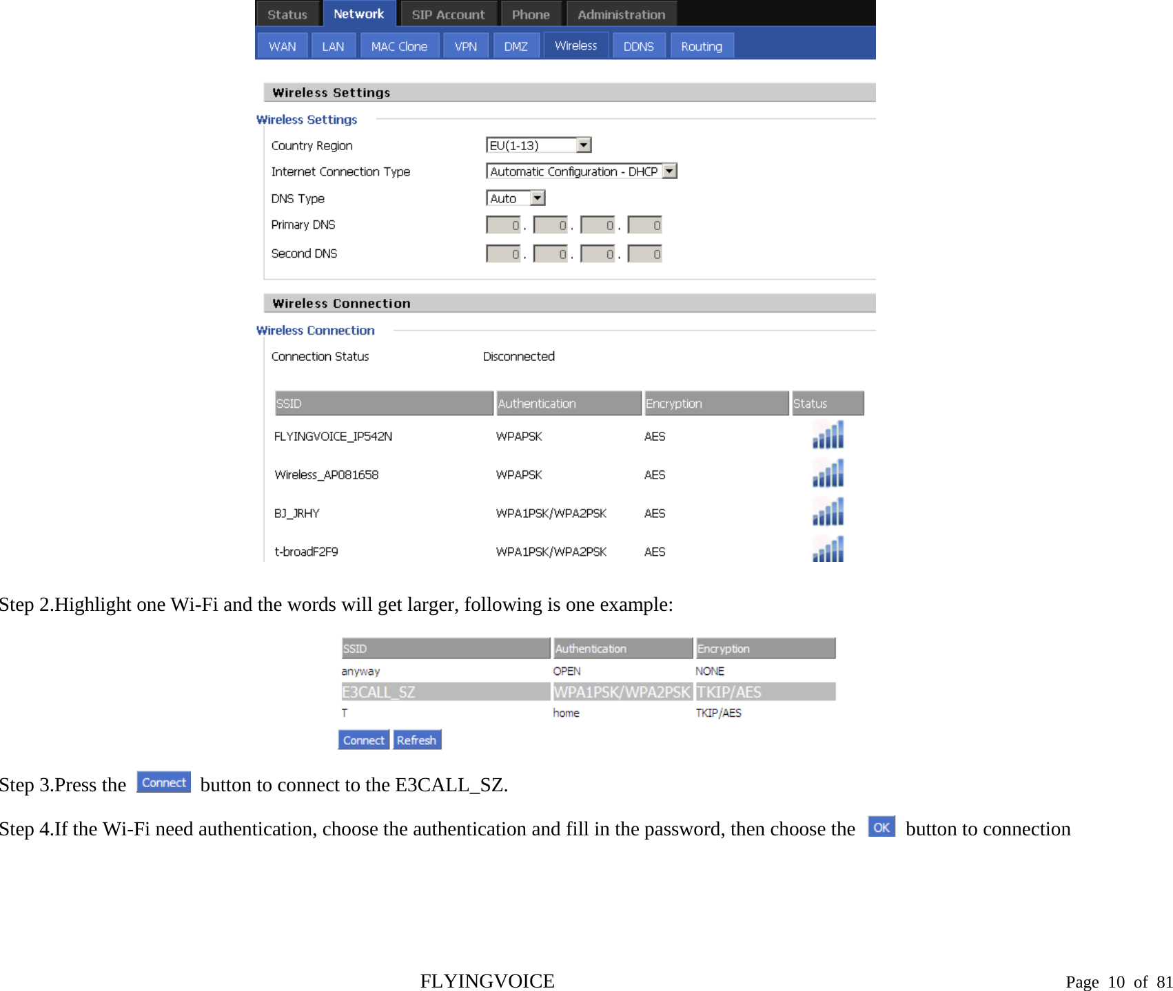                Step 2.Highlight one Wi-Fi and the words will get larger, following is one example:  Step 3.Press the   button to connect to the E3CALL_SZ. Step 4.If the Wi-Fi need authentication, choose the authentication and fill in the password, then choose the   button to connection FLYINGVOICE                                                                               Page  10 of  81 