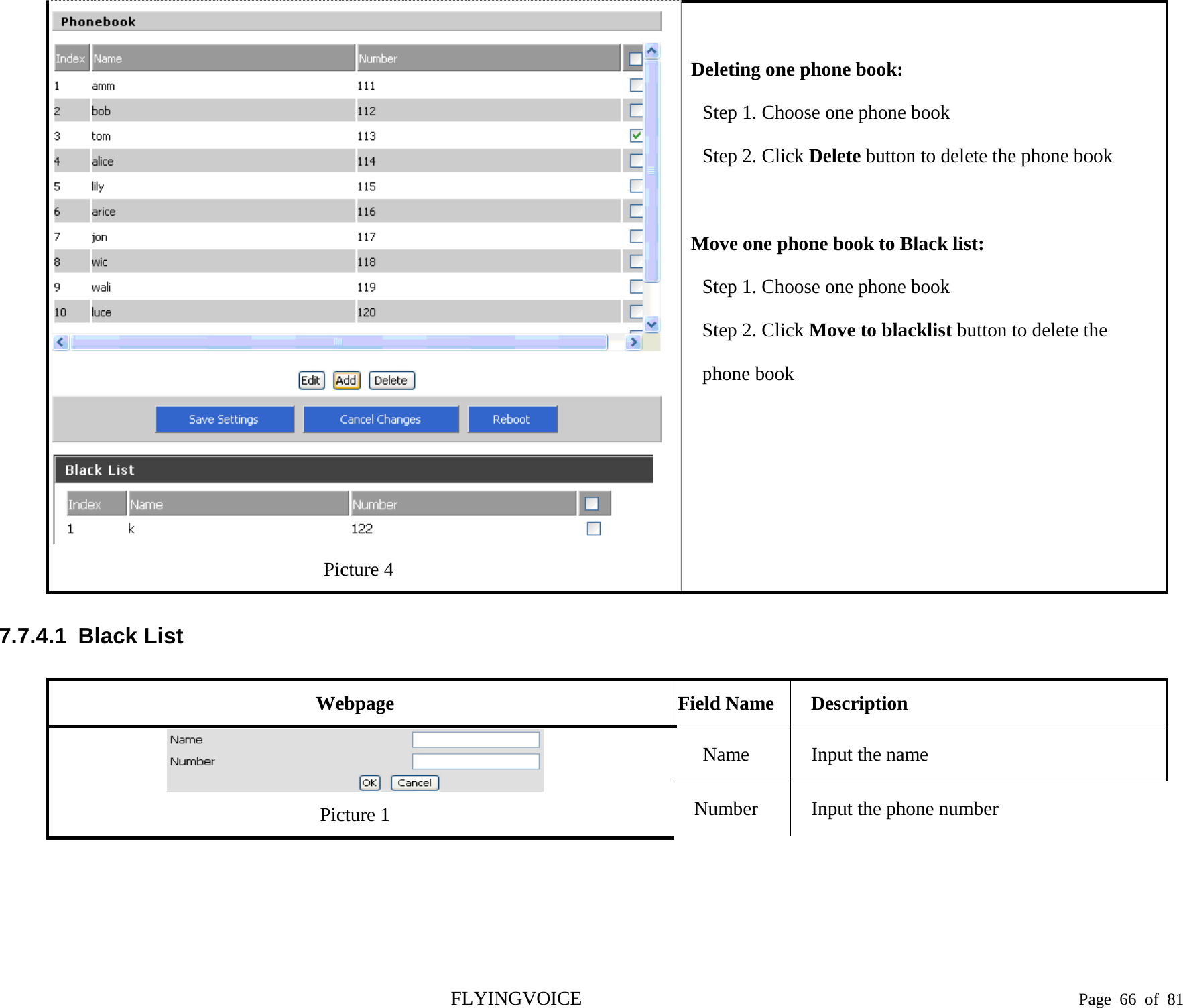   Picture 4  Deleting one phone book: Step 1. Choose one phone book Step 2. Click Delete button to delete the phone book  Move one phone book to Black list: Step 1. Choose one phone book Step 2. Click Move to blacklist button to delete the phone book  7.7.4.1  Black List Webpage Field Name Description  Picture 1 Name Input the name Number Input the phone number FLYINGVOICE                                                                               Page  66 of  81 