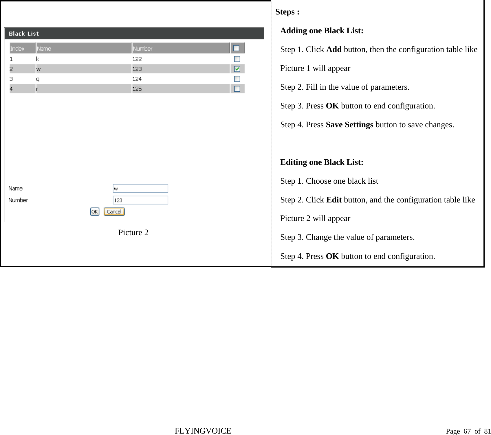   Picture 2 Steps : Adding one Black List: Step 1. Click Add button, then the configuration table like Picture 1 will appear Step 2. Fill in the value of parameters. Step 3. Press OK button to end configuration. Step 4. Press Save Settings button to save changes.  Editing one Black List: Step 1. Choose one black list Step 2. Click Edit button, and the configuration table like Picture 2 will appear Step 3. Change the value of parameters. Step 4. Press OK button to end configuration. FLYINGVOICE                                                                               Page  67 of  81 