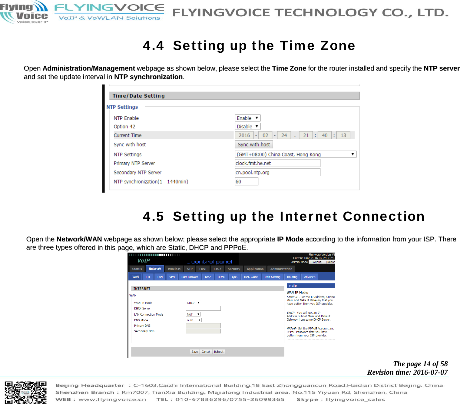            The page 14 of 58 Revision time: 2016-07-07       4.4 Setting up the Time Zone OOppeenn  AAddmmiinniissttrraattiioonn//MMaannaaggeemmeenntt  wweebbppaaggee  aass  sshhoowwnn  bbeellooww,,  pplleeaassee  sseelleecctt  tthhee  TTiimmee  ZZoonnee  ffoorr  tthhee  rroouutteerr  iinnssttaalllleedd  aanndd  ssppeecciiffyy  tthhee  NNTTPP  sseerrvveerr  aanndd  sseett  tthhee  uuppddaattee  iinntteerrvvaall  iinn  NNTTPP  ssyynncchhrroonniizzaattiioonn..    4.5 Setting up the Internet Connection OOppeenn  tthhee  NNeettwwoorrkk//WWAANN  wweebbppaaggee  aass  sshhoowwnn  bbeellooww;;  pplleeaassee  sseelleecctt  tthhee  aapppprroopprriiaattee  IIPP  MMooddee  aaccccoorrddiinngg  ttoo  tthhee  iinnffoorrmmaattiioonn  ffrroomm  yyoouurr  IISSPP..  TThheerree  aarree  tthhrreeee  ttyyppeess  ooffffeerreedd  iinn  tthhiiss  ppaaggee,,  wwhhiicchh  aarree  SSttaattiicc,,  DDHHCCPP  aanndd  PPPPPPooEE..   