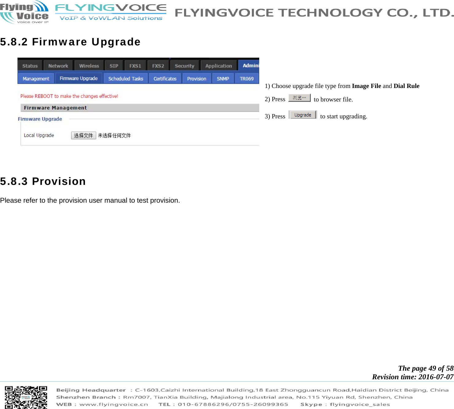            The page 49 of 58 Revision time: 2016-07-07       5.8.2 Firmware Upgrade  1) Choose upgrade file type from Image File and Dial Rule 2) Press    to browser file.   3) Press    to start upgrading.   5.8.3 Provision Please refer to the provision user manual to test provision. 