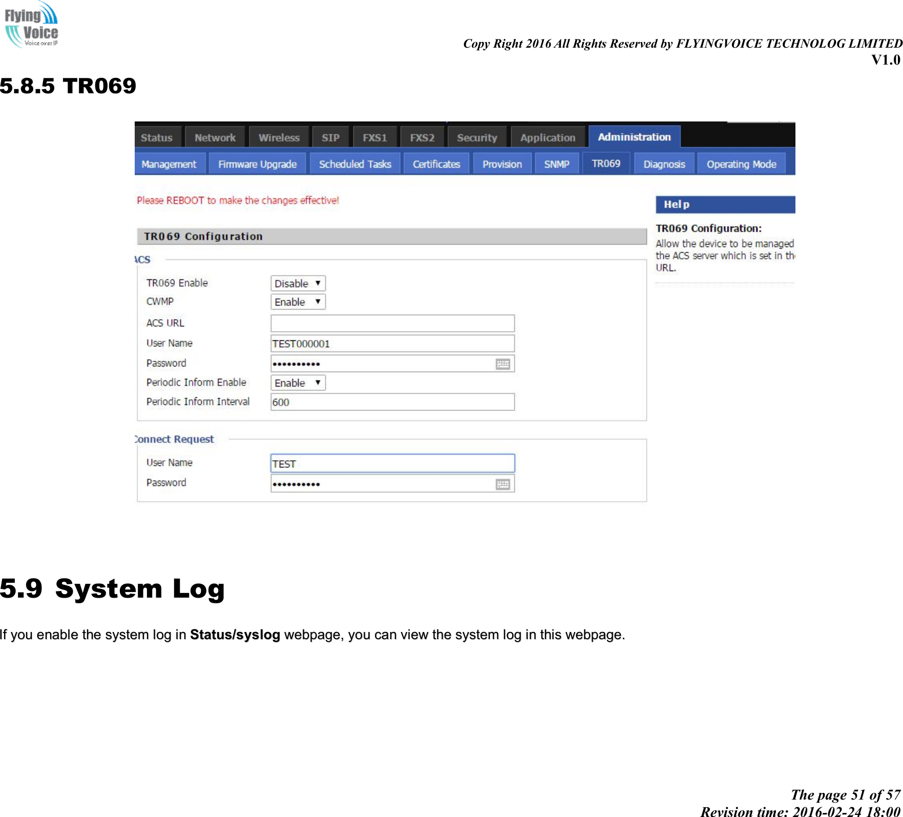                                                                                                                               Copy Right 2016 All Rights Reserved by FLYINGVOICE TECHNOLOG LIMITED V1.0 The page 51 of 57 Revision time: 2016-02-24 18:00    5.8.5 TR069    5.9 System Log IIff  yyoouu  eennaabbllee  tthhee  ssyysstteemm  lloogg  iinn  SSttaattuuss//ssyysslloogg  wweebbppaaggee,,  yyoouu  ccaann  vviieeww  tthhee  ssyysstteemm  lloogg  iinn  tthhiiss  wweebbppaaggee..  