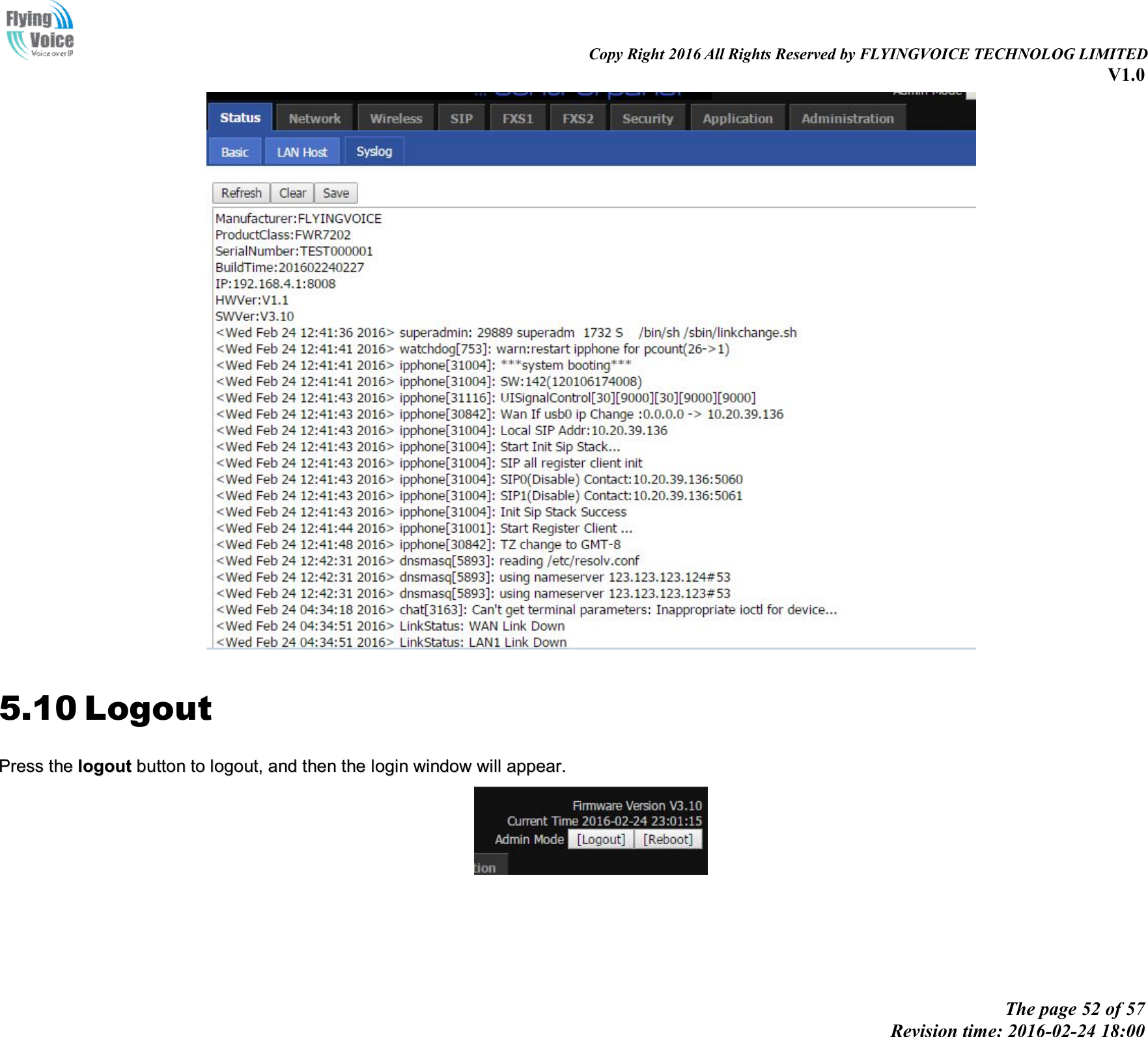                                                                                                                               Copy Right 2016 All Rights Reserved by FLYINGVOICE TECHNOLOG LIMITED V1.0 The page 52 of 57 Revision time: 2016-02-24 18:00     5.10 Logout PPrreessss  tthhee  llooggoouutt  bbuuttttoonn  ttoo  llooggoouutt,,  aanndd  tthheenn  tthhee  llooggiinn  wwiinnddooww  wwiillll  aappppeeaarr..   