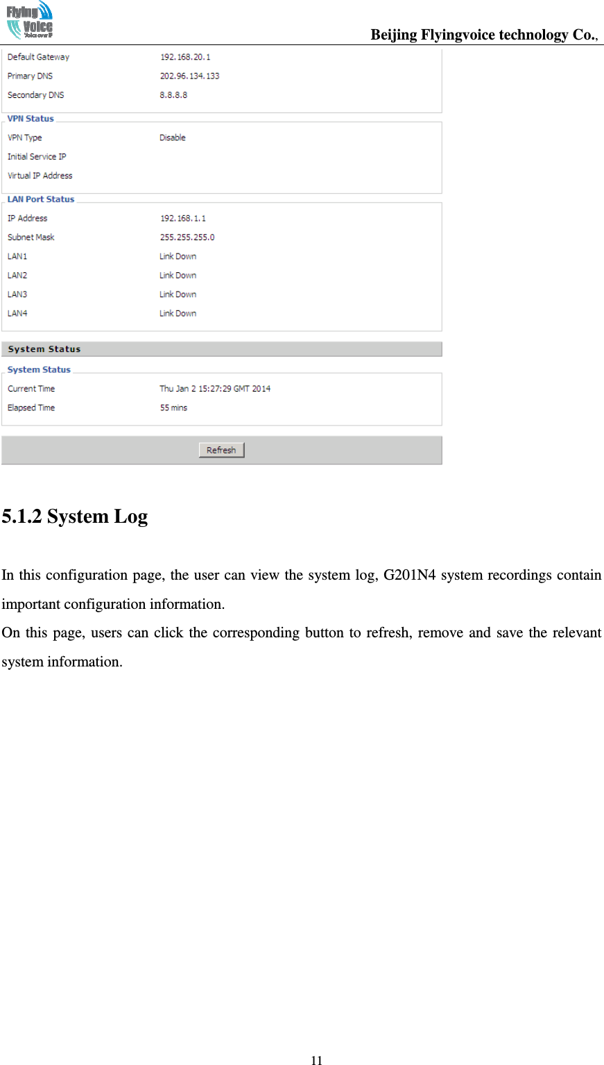                                                  Beijing Flyingvoice technology Co.,   11 5.1.2 System Log In this configuration page, the user can view the system log, G201N4 system recordings contain important configuration information. On this page, users can click the corresponding button to refresh, remove and  save  the  relevant system information. 