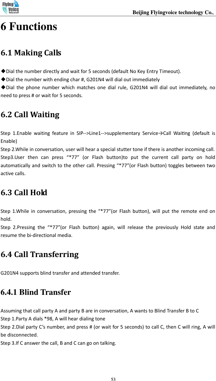                                                  Beijing Flyingvoice technology Co.,   536 Functions 6.1 Making Calls ◆◆◆              6.2 Call Waiting                         6.3 Call Hold                            6.4 Call Transferring 6.4.1 Blind Transfer 