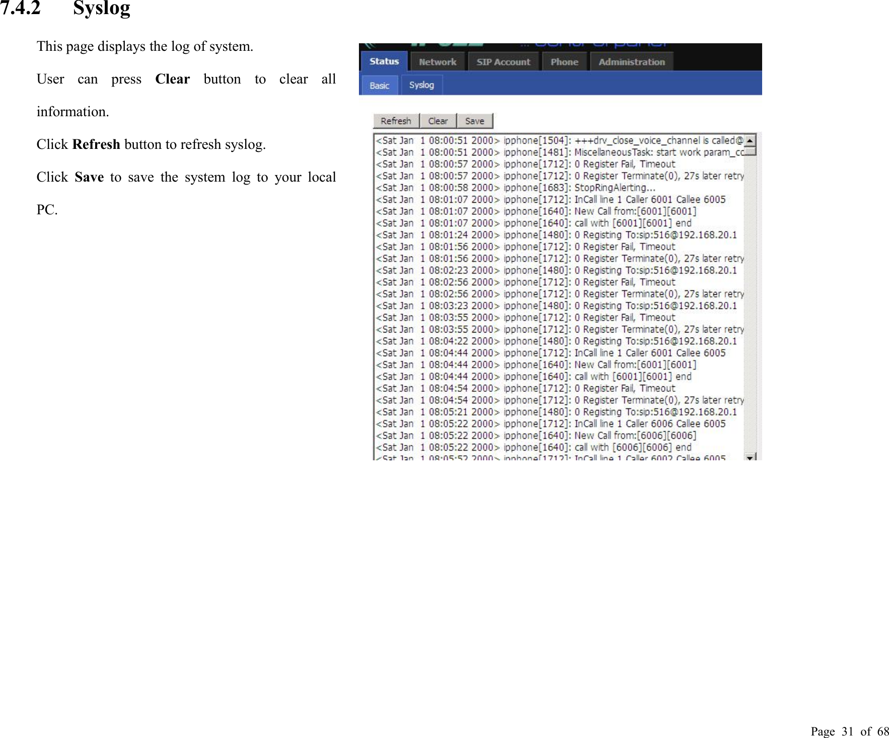 Page 31 of 687.4.2 SyslogThis page displays the log of system.User can press Clear button to clear allinformation.Click Refresh button to refresh syslog.Click Save to save the system log to your localPC.