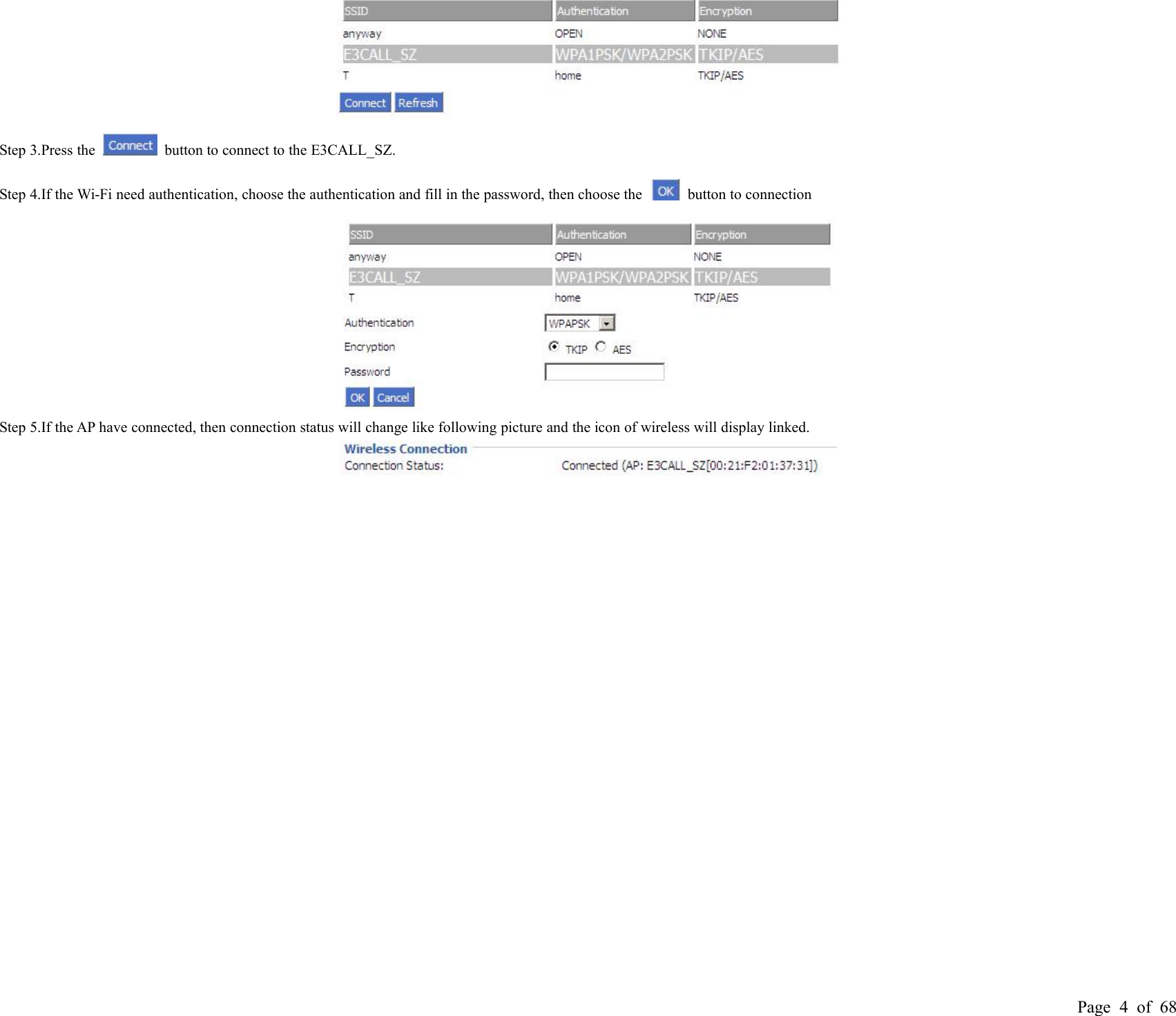 Page 4of 68Step 3.Press the button to connect to the E3CALL_SZ.Step 4.If the Wi-Fi need authentication, choose the authentication and fill in the password, then choose the button to connectionStep 5.If the AP have connected, then connection status will change like following picture and the icon of wireless will display linked.