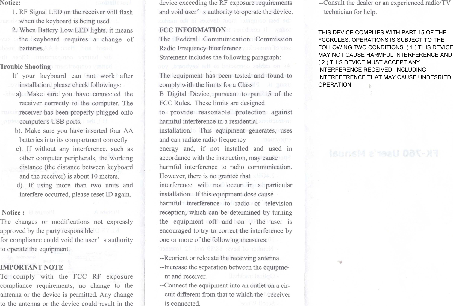 THIS DEVICE COMPLIES WITH PART 15 OF THE FCCRULES. OPERATIONS IS SUBJECT TO THEFOLLOWING TWO CONDITIONS: ( 1 ) THIS DEVICE MAY NOT CAUSE HARMFUL INTERFERENCE AND ( 2 ) THIS DEVICE MUST ACCEPT ANY INTERFERENCE RECEIVED, INCLUDING INTERFEERENCE THAT MAY CAUSE UNDESRIED OPERATION