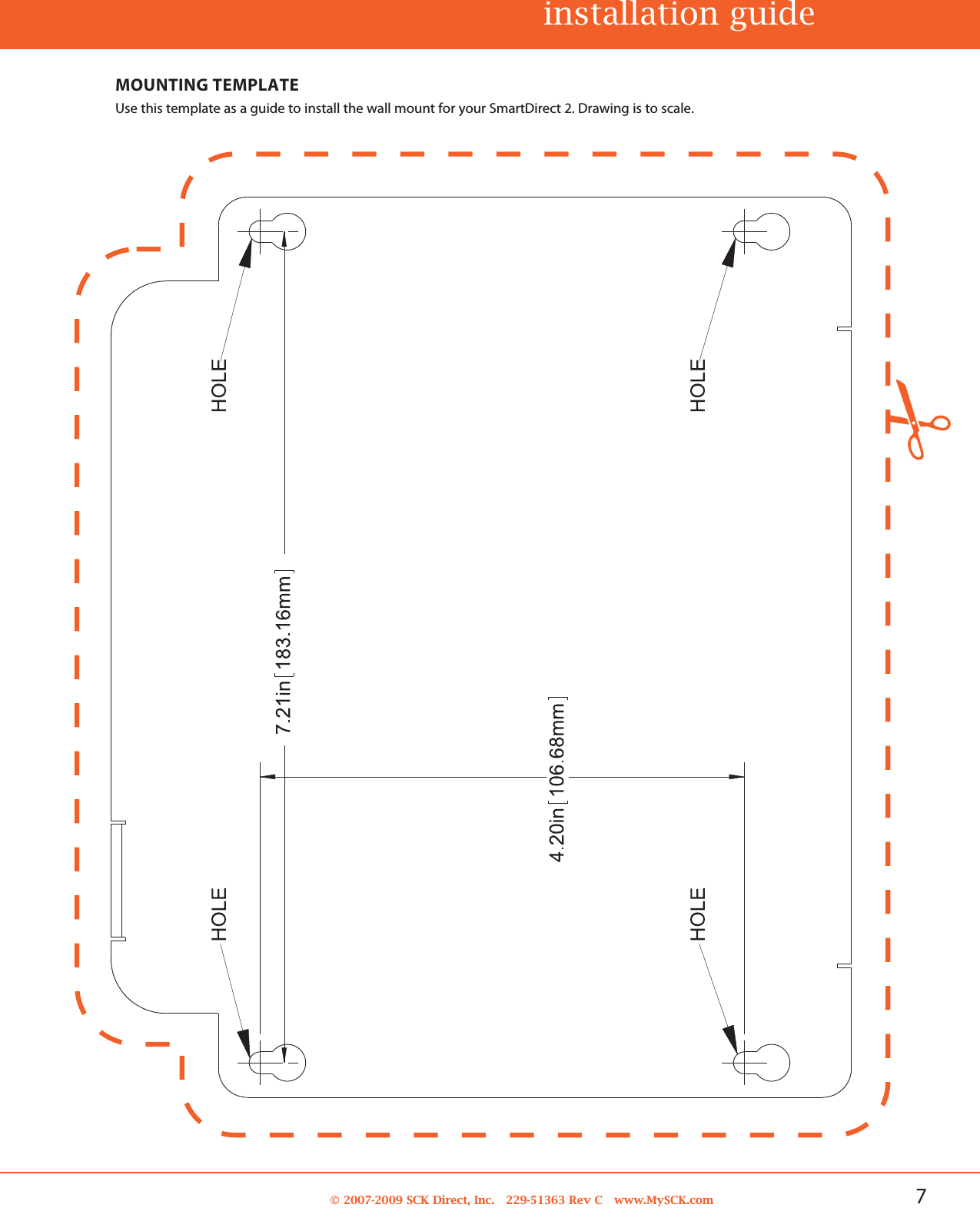 7© 2007-2009 SCK Direct, Inc. 229-51363 Rev C www.MySCK.comMOUNTING TEMPLATEUse this template as a guide to install the wall mount for your SmartDirect 2. Drawing is to scale.installation guide