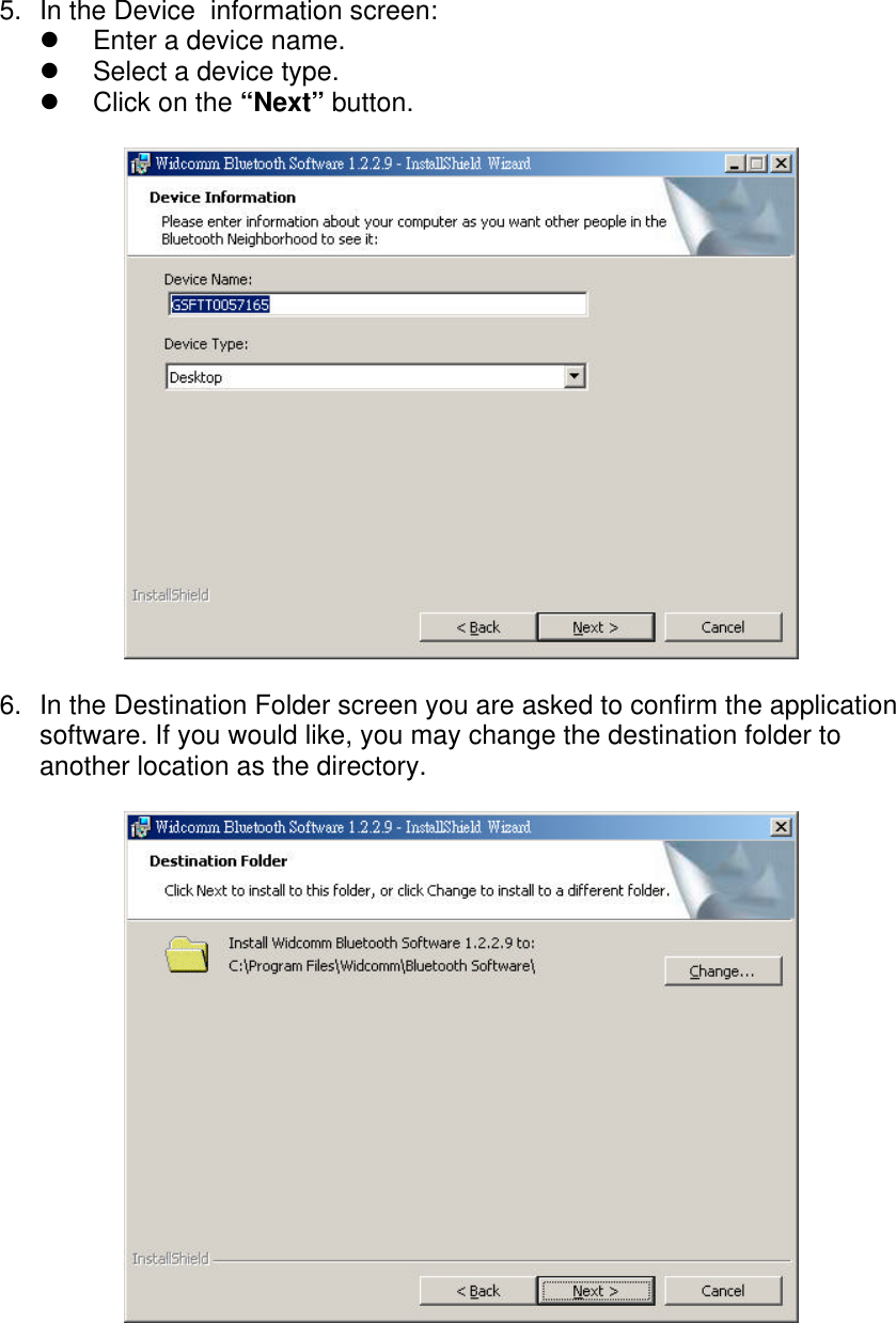 5. In the Device  information screen:l Enter a device name.l Select a device type.l Click on the &ldquo;Next&rdquo; button.6. In the Destination Folder screen you are asked to confirm the applicationsoftware. If you would like, you may change the destination folder toanother location as the directory.