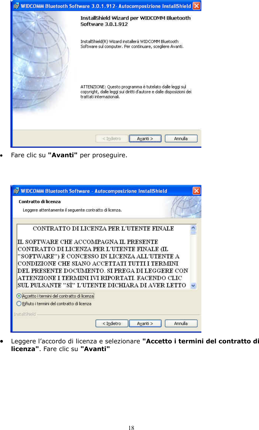 18  &bull;  Fare clic su "Avanti" per proseguire.    &bull;  Leggere l&rsquo;accordo di licenza e selezionare "Accetto i termini del contratto di licenza". Fare clic su "Avanti"  