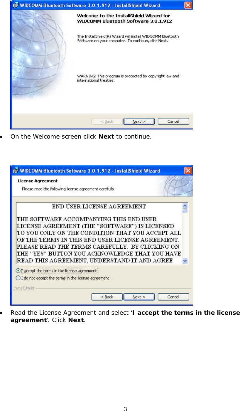 3  &bull;  On the Welcome screen click Next to continue.    &bull;  Read the License Agreement and select &lsquo;I accept the terms in the license agreement&rsquo;. Click Next. 