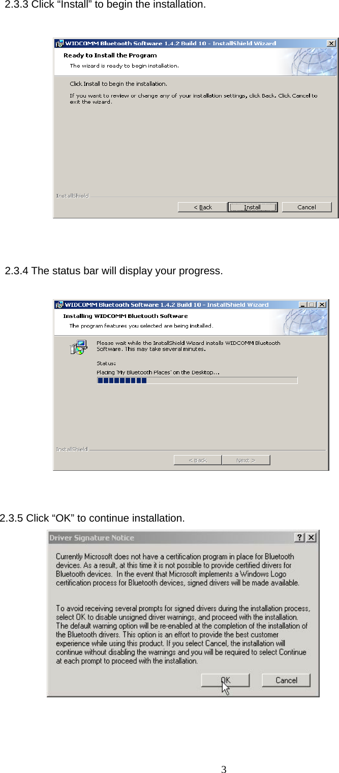  3           2.3.3 Click &ldquo;Install&rdquo; to begin the installation.                                 2.3.4 The status bar will display your progress.                                                                   2.3.5 Click &ldquo;OK&rdquo; to continue installation.              