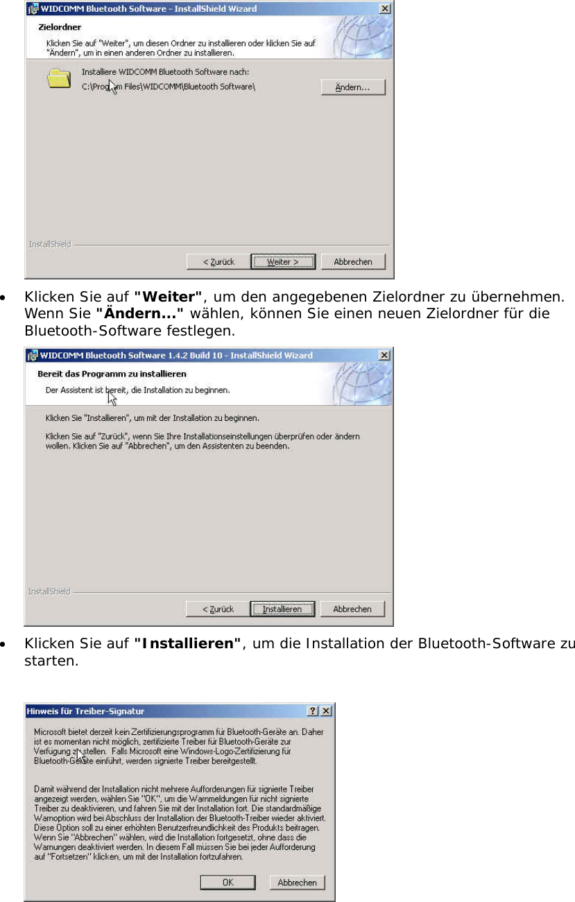  &bull;  Klicken Sie auf "Weiter", um den angegebenen Zielordner zu &uuml;bernehmen. Wenn Sie "&Auml;ndern..." w&auml;hlen, k&ouml;nnen Sie einen neuen Zielordner f&uuml;r die Bluetooth-Software festlegen.  &bull;  Klicken Sie auf "Installieren", um die Installation der Bluetooth-Software zu starten.   