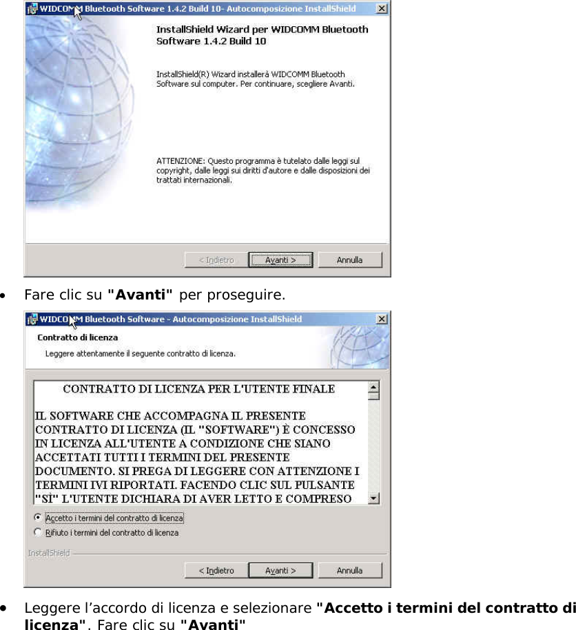  &bull;  Fare clic su "Avanti" per proseguire.  &bull;  Leggere l&rsquo;accordo di licenza e selezionare "Accetto i termini del contratto di licenza". Fare clic su "Avanti"  