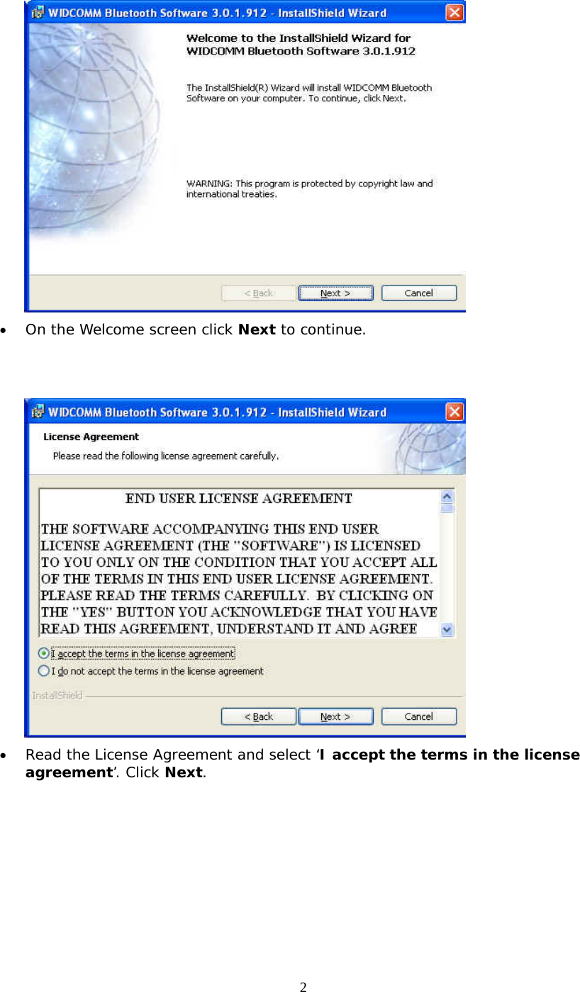 2  &bull;  On the Welcome screen click Next to continue.    &bull;  Read the License Agreement and select &lsquo;I accept the terms in the license agreement&rsquo;. Click Next. 