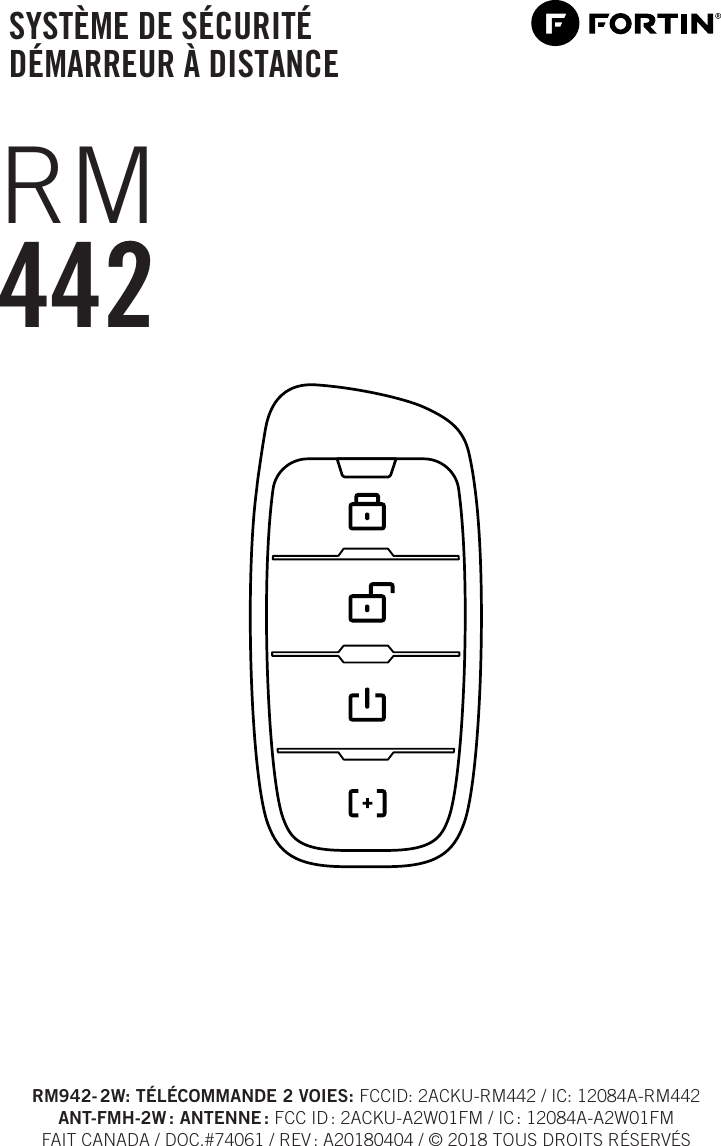 SYSTÈME DE SÉCURITÉ DÉMARREUR À DISTANCERM442RM942- 2W: TÉLÉCOMMANDE 2 VOIES: FCCID: 2ACKU-RM442 / IC: 12084A-RM442ANT-FMH-2W :  ANTENNE : FCC ID : 2ACKU-A2W01FM / IC : 12084A-A2W01FMFAIT CANADA / DOC.#74061 / REV : A20180404 / © 2018 TOUS DROITS RÉSERVÉS