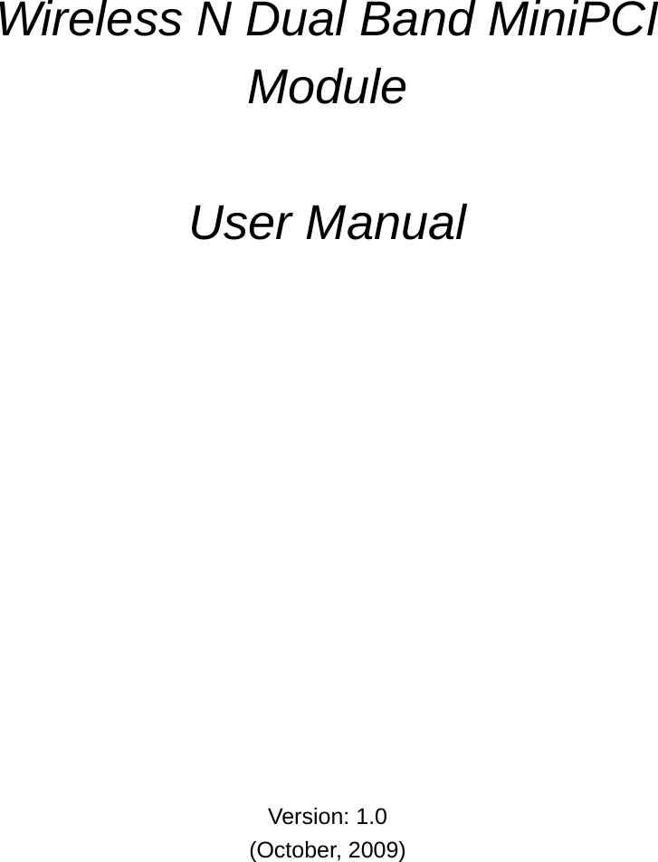            Wireless N Dual Band MiniPCI Module   User Manual                 Version: 1.0 (October, 2009) 