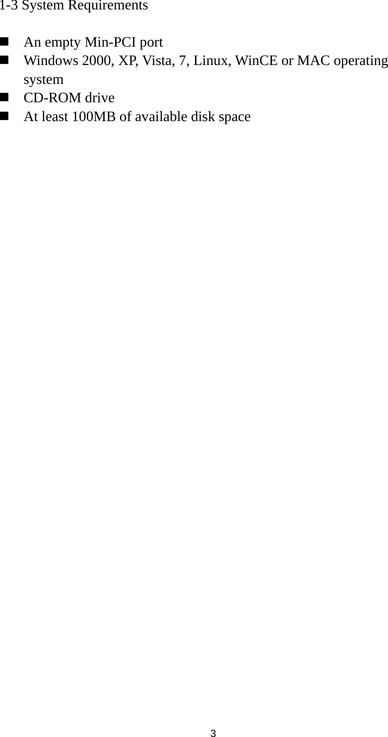  3 1-3 System Requirements   An empty Min-PCI port  Windows 2000, XP, Vista, 7, Linux, WinCE or MAC operating system  CD-ROM drive  At least 100MB of available disk space 