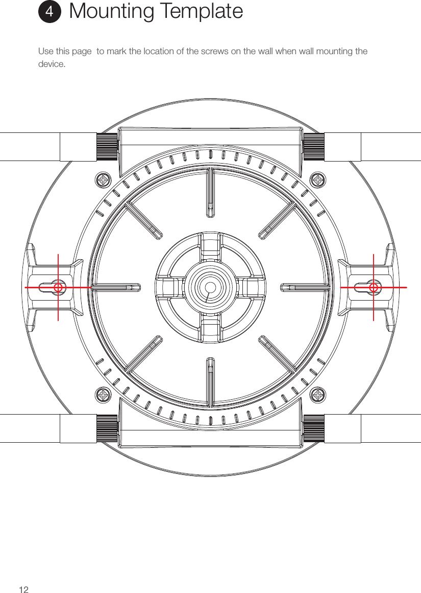 1212Mounting Template4Use this page  to mark the location of the screws on the wall when wall mounting the device.