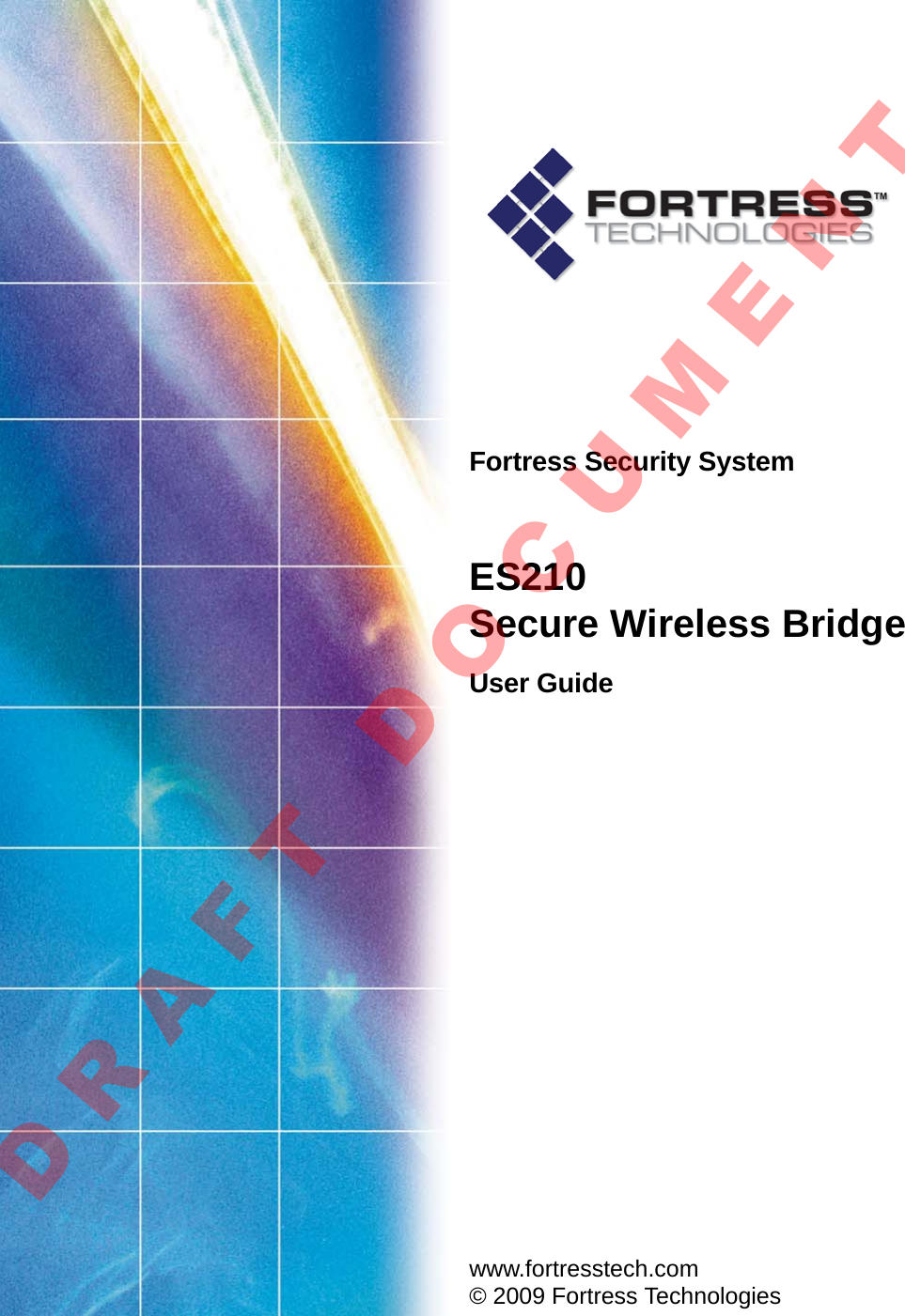Fortress Security SystemES210Secure Wireless BridgeUser Guide www.fortresstech.com© 2009 Fortress TechnologiesD R A F T   D O C U M E N T