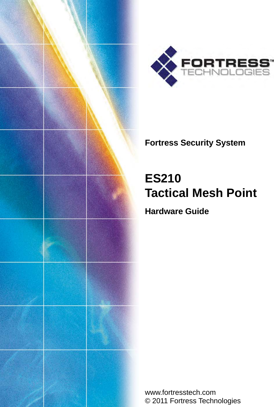 Fortress Security SystemES210Tactical Mesh PointHardware Guide www.fortresstech.com© 2011 Fortress Technologies