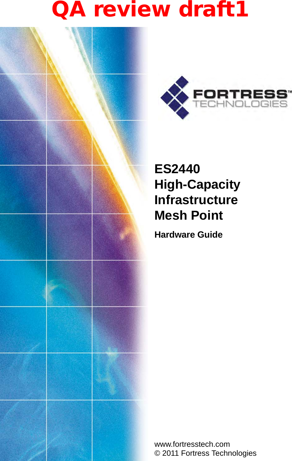 ES2440High-Capacity InfrastructureMesh PointHardware Guide www.fortresstech.com© 2011 Fortress TechnologiesQA review draft1