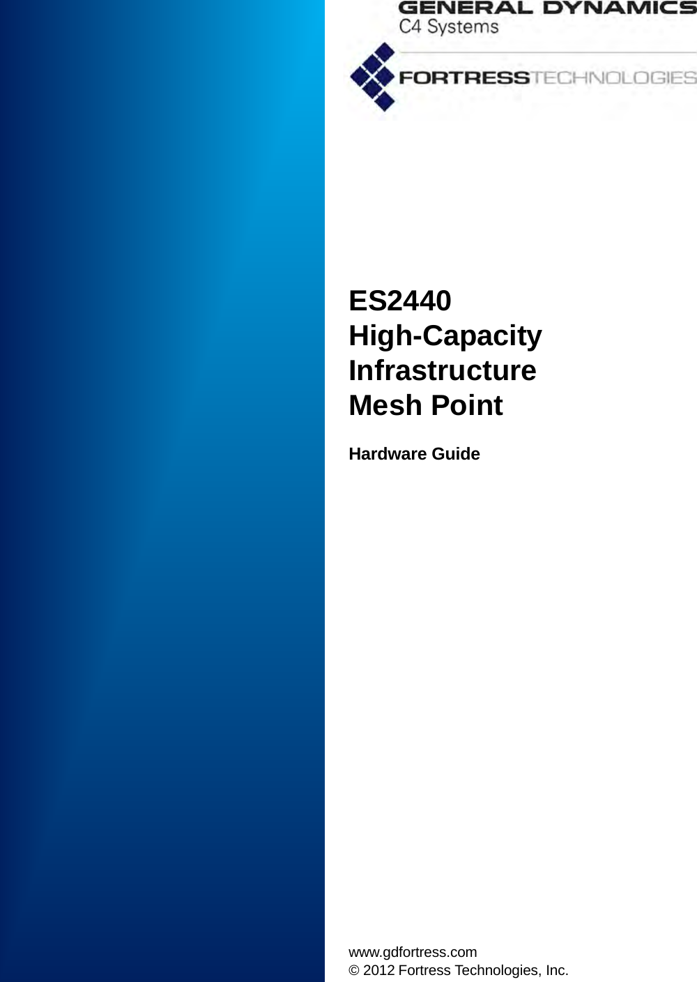 ES2440High-Capacity InfrastructureMesh PointHardware Guide www.gdfortress.com© 2012 Fortress Technologies, Inc.