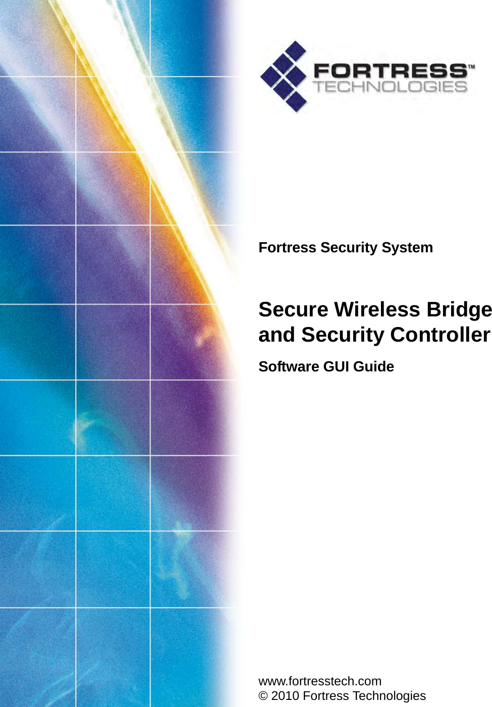 Fortress Security SystemSecure Wireless Bridgeand Security ControllerSoftware GUI Guide www.fortresstech.com© 2010 Fortress Technologies