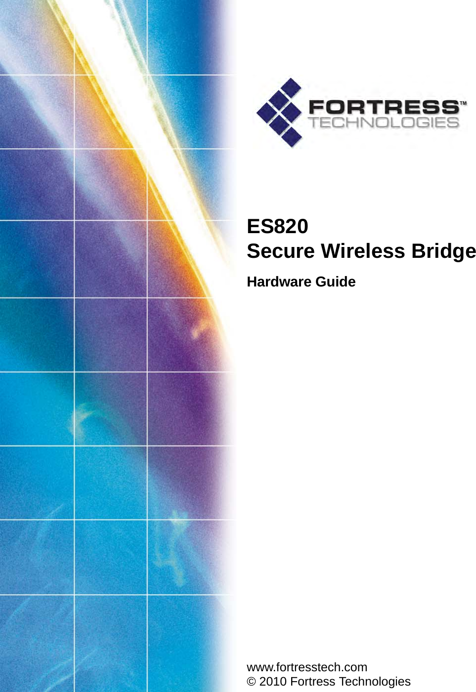 ES820Secure Wireless BridgeHardware Guide www.fortresstech.com© 2010 Fortress Technologies