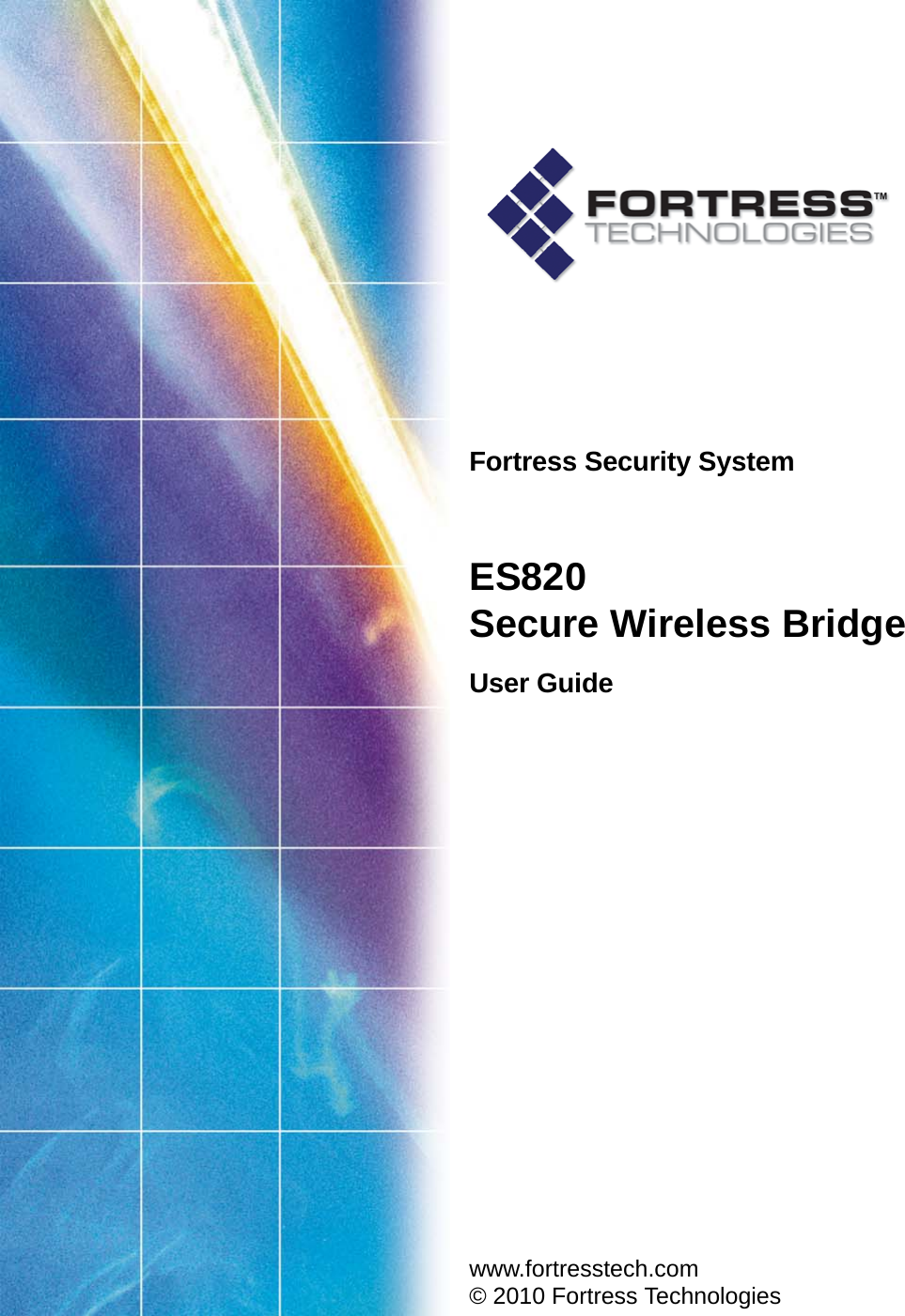 Fortress Security SystemES820Secure Wireless BridgeUser Guide www.fortresstech.com© 2010 Fortress Technologies