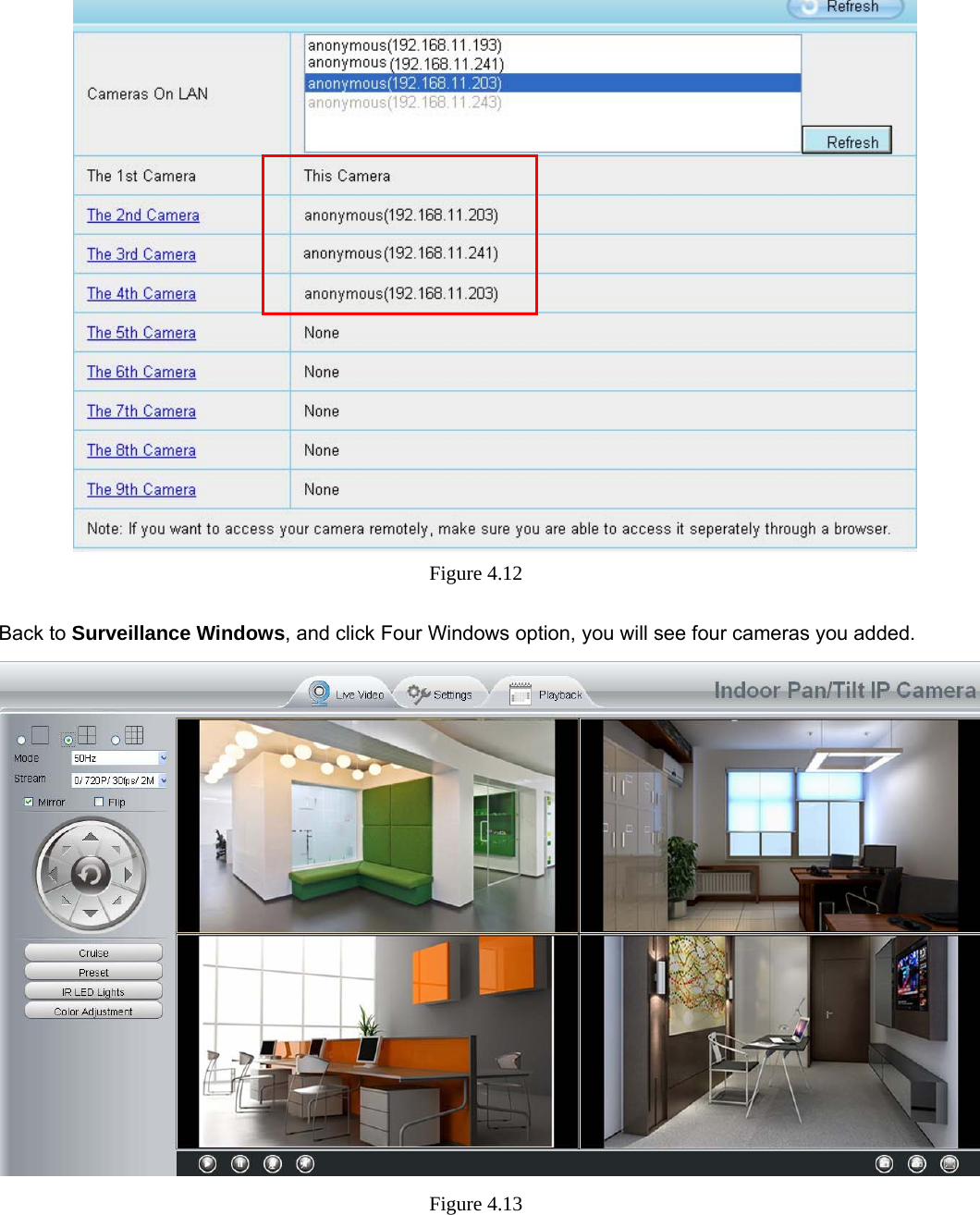                                                        34 34    Figure 4.12   Back to Surveillance Windows, and click Four Windows option, you will see four cameras you added.  Figure 4.13  