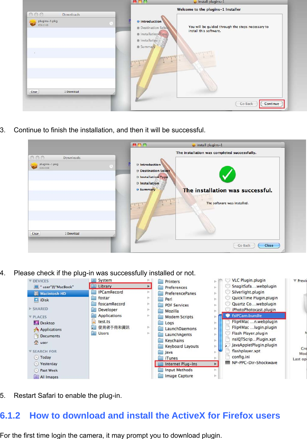                                                        78 78   3.  Continue to finish the installation, and then it will be successful.   4.  Please check if the plug-in was successfully installed or not.   5.  Restart Safari to enable the plug-in. 6.1.2    How to download and install the ActiveX for Firefox users  For the first time login the camera, it may prompt you to download plugin. 