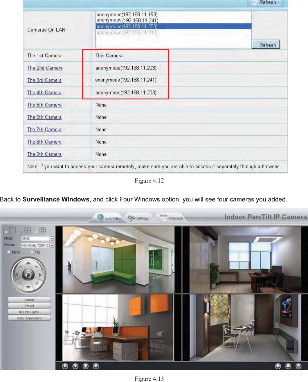                                                    38 38Figure 4.12Back to Surveillance Windows, and click Four Windows option, you will see four cameras you added. Figure 4.13