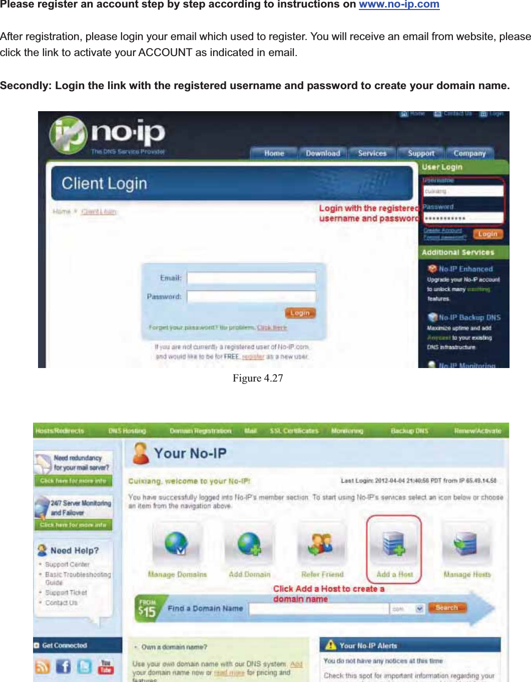                                                    48 48Please register an account step by step according to instructions on www.no-ip.comAfter registration, please login your email which used to register. You will receive an email from website, please click the link to activate your ACCOUNT as indicated in email. Secondly: Login the link with the registered username and password to create your domain name.    Figure 4.27