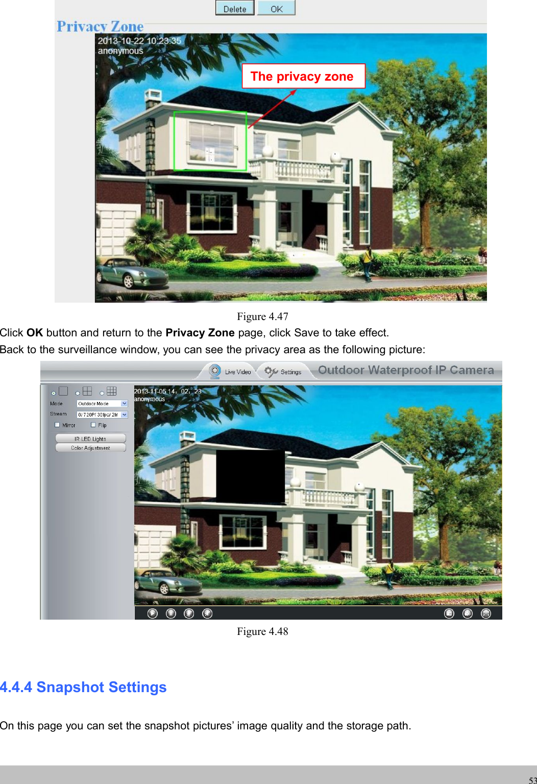 UserUser ManualManual53Figure 4.47Click OK button and return to the Privacy Zone page, click Save to take effect.Back to the surveillance window, you can see the privacy area as the following picture:Figure 4.484.4.4 Snapshot SettingsOn this page you can set the snapshot pictures’ image quality and the storage path.The privacy zone