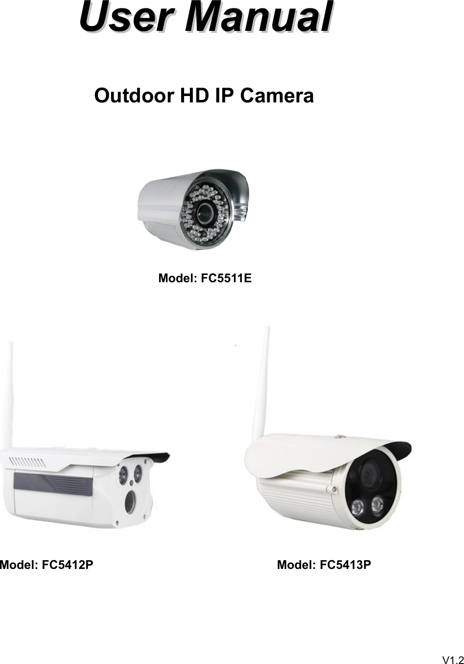 UserUser ManualManualOutdoor HD IP CameraModel: FC5511EModel: FC5412P Model: FC5413PV1.2